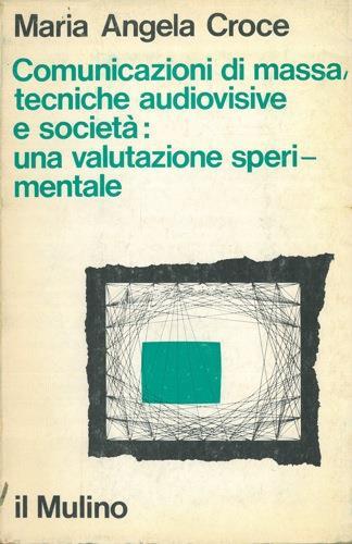 Comunicazioni di massa, tecniche audiovisive e società: una valutazione sperimentale - Marcella Croce - copertina