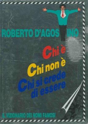 Chi é. Chi non é. Chi si crede di essere. Il vizionario dei nomi famosi - Roberto D'Agostino - copertina