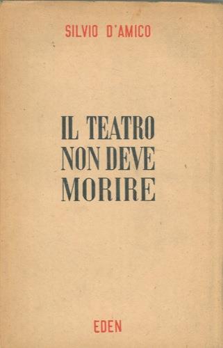 Il teatro non deve morire - Silvio D'Amico - copertina