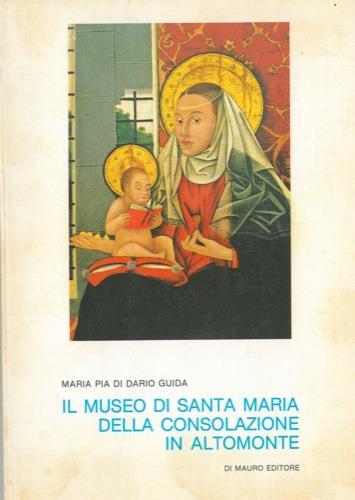 Il Museo di Santa Maria della Consolazione in Altomonte - Maria Pia Di Dario Guida - copertina