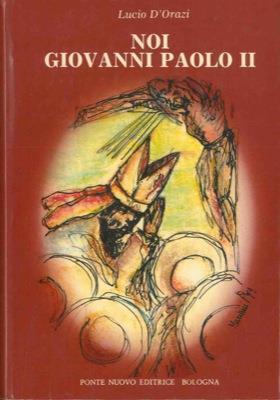 Noi Giovanni Paolo II - Lucio D'Orazi - copertina