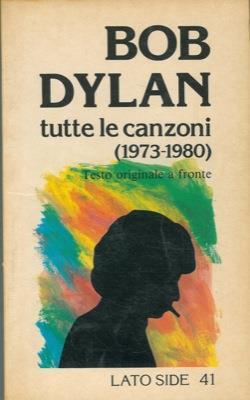 Tutte le canzoni (1973. 1980) A cura di Marina Morbiducci e Massimo Scarafoni - Bob Dylan - copertina