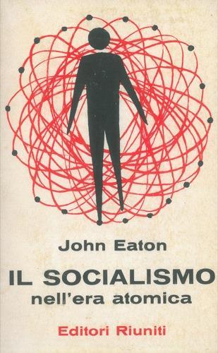 Il socialismo nell'era atomica - John Eaton - copertina