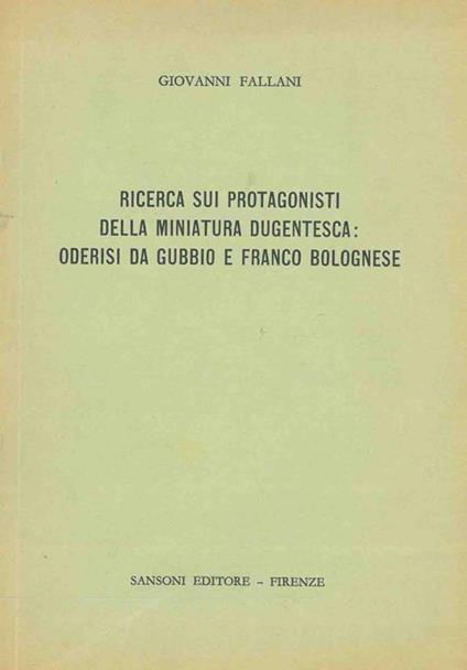 Ricerca sui protagonisti della miniatura dugentesca: Oderisi da Gubbio e Franco Bolognese - Giovanni Fallani - copertina