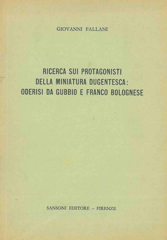 Ricerca sui protagonisti della miniatura dugentesca: Oderisi da Gubbio e Franco Bolognese - Giovanni Fallani - copertina