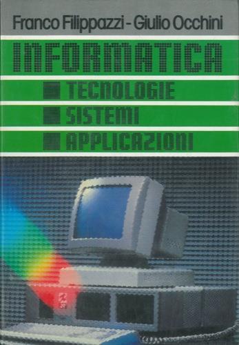 Informatica. Tecnologie, sistemi, applicazioni - Franco Filippazzi - copertina