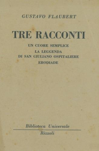 Tre racconti. Un cuore semplice. La leggenda di San Giuliano Ospitaliere. Erodiade - Gustave Flaubert - copertina