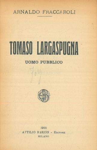 Tomaso Largaspugna. Uomo pubblico - Arnaldo Fraccaroli - copertina