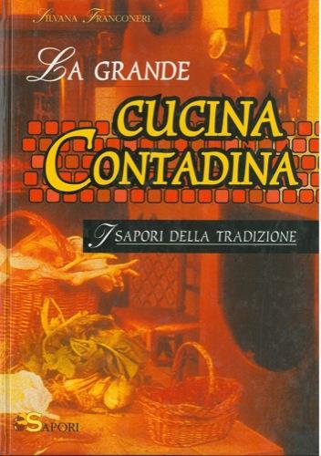 La grande cucina contadina. I sapori della tradizione - Silvana Franconeri - copertina