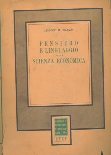 Pensiero e linguaggio nella Scienza Economica. Critica di alcuni concetti economici fondamentali - Lindley M. Fraser - copertina