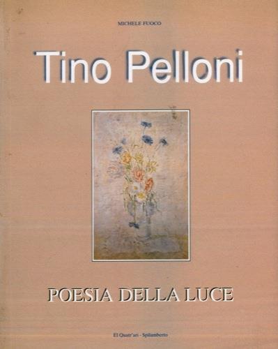 Tino Pelloni. Poesia della luce. Biobliografia Paola Corni - Michele Fuoco - copertina