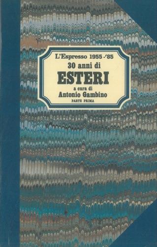 30 anni di esteri. 1955 - '85. Parte prima e seconda - Antonio Gambino - copertina