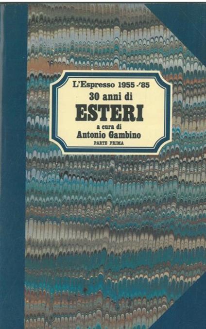 30 anni di esteri. 1955 - '85. Parte prima e seconda - Antonio Gambino - copertina