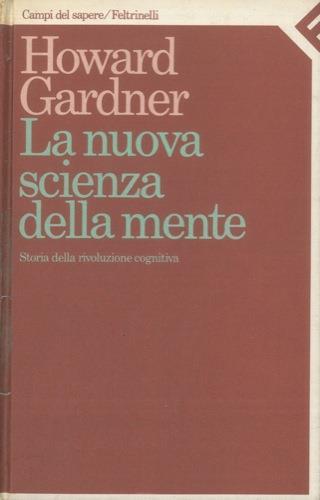 La nuova scienza della mente. Storia della rivoluzione cognitiva - Howard Gardner - copertina