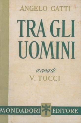 Tra gli uomini. Pagine d'antologia raccolte e ordinate da V. Tocci - Angelo Gatti - copertina