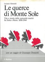 Le querce di Monte Sole. Vita e morte delle comunità martiri fra Setta e Reno. 1898 - 1944