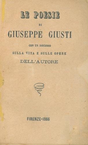 Le poesie di Giuseppe Giusti con un discorso sulla vita e sulle opere dell'autore - Giuseppe Giusti - copertina