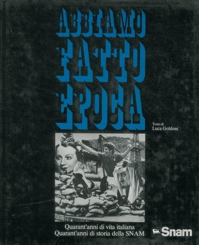 Abbiamo fatto epoca. Miti e mode, speranze e delusioni, candori e astuzie di quarant'anni di storia - Luca Goldoni - copertina