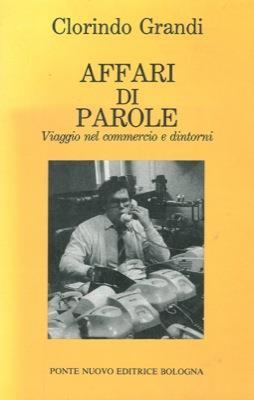 Affari di parole. Viaggio nel commercio e dintorni - Clorindo Grandi - copertina