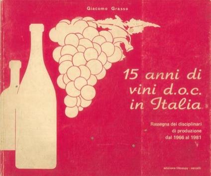 15 anni di vini d.o.c. In Italia. Rassegna dei disciplinari di produzione dal 1966 al 1981 - Giacomo Grasso - copertina