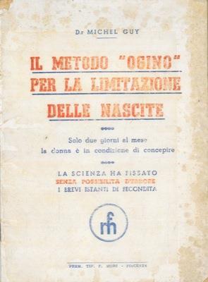 Il metodo Ogino per la limitazione delle nascite. Solo due giorni al mese la donna é in condizione di concepire. La scienza ha fissato senza possibilità d'errore i brevi istanti di fecondità - Michel Guy - copertina