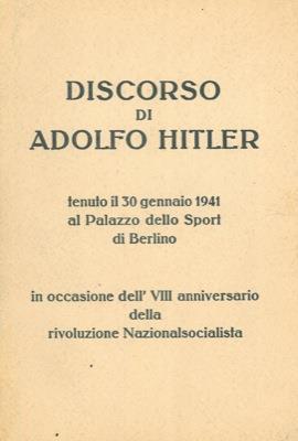 Discorso di Adolfo Hitler tenuto il 30 gennaio 1941 al Palazzo dello Sport di Berlino in occasione dell' VIII anniversario della rivoluzione Nazionalsocialista - Adolf Hitler - copertina