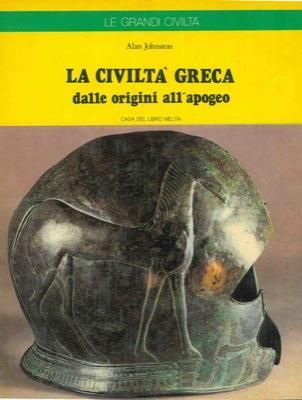 La civiltà greca dalle origini all'apogeo - Alan Johnston - copertina