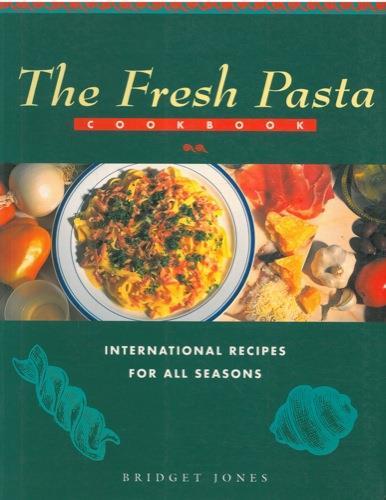 The fresh pasta cookbook. International recipes for all seasons - Bridget Jones - copertina