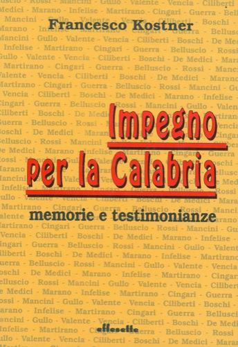 Impegno per la Calabria: memorie e testimonianze - Francesco Kostner - copertina