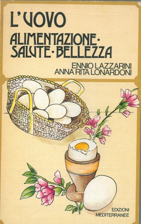 L' uovo. Alimentazione, salute, bellezza - Ennio Lazzarini,Anna R. Lonardoni - copertina