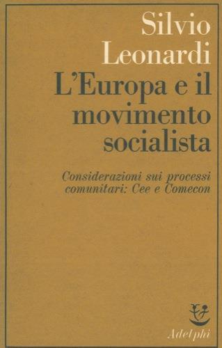 L' Europa e il movimento socialista; Considerazioni sui processi comunitari: CEE e Comecon - Silvio Leonardi - copertina