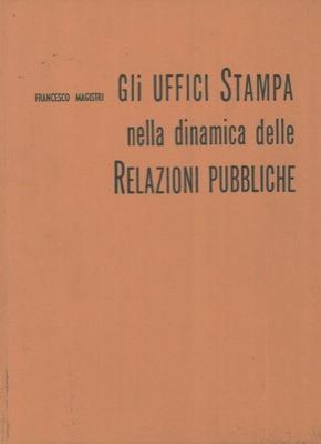 Gli uffici stampa nella dinamica delle relazioni pubbliche - Francesco Magistri - copertina