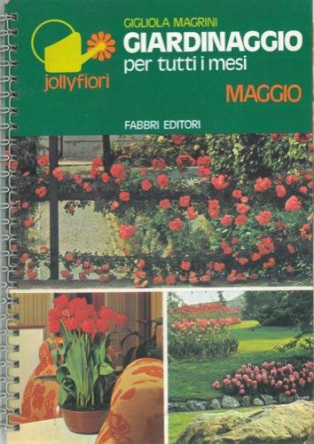 Giardinaggio per tutti i mesi. Maggio - Gigliola Magrini - copertina