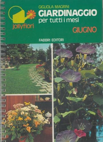 Giardinaggio per tutti i mesi. Giugno - Gigliola Magrini - copertina