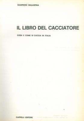 Il libro del cacciatore. Cosa e come si caccia in Italia - Giampiero Malaspina - copertina