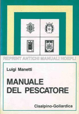 Manuale del pescatore. Seconda edizione ampliata - Luigi Manetti - copertina