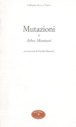 Mutazioni. Con una nota di Grytzko Mascioni - Athos Montuori - copertina