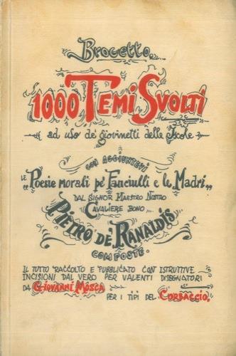 Mille temi svolti ad uso de' giovinetti delle Iscole con aggiuntevi le poesie morali pe' fanciulli e le madri dal signor maestro nostro cavaliere bono Pietro De' Ranaldis composte - Giovanni Mosca - copertina