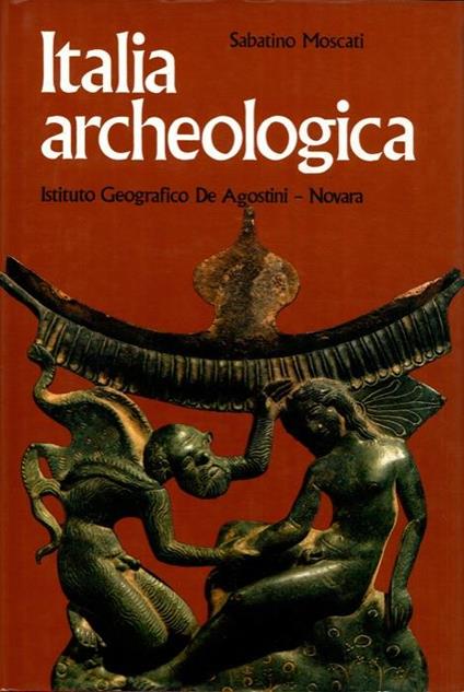 Italia archeologica. Centri greci punici etruschi italici - Sabatino Moscati - copertina