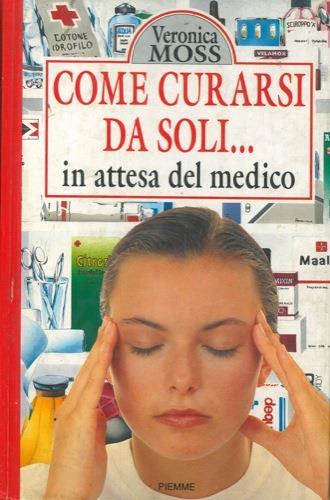 Come curarsi da soli... in attesa del medico - Veronica Moss - copertina