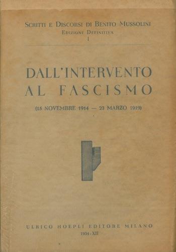 Dall'Intervento al fascismo (15 novembre 1914. 23 marzo 1919) Scritti e discorsi di Benito Mussolini. Edizione definitiva. Vol. I - Benito Mussolini - copertina