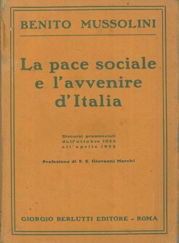 La pace sociale e l'avvenire d'Italia. Discorsi pronunciati dall'ottobre 1923 all'aprile 1924 - Benito Mussolini - copertina