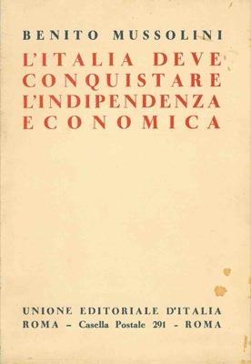 L' Italia deve conquistare l'indipendenza economica. Il Piano Regolatore dell'economia italiana. Discorso pronunciato in Campidoglio all'Assemblea Naz. delle Corporazioni - Benito Mussolini - copertina