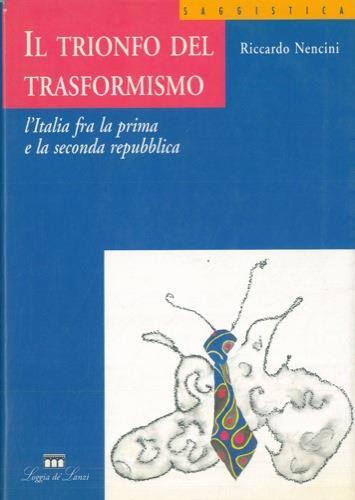Il trionfo del trasformismo. L'Italia tra la prima e la seconda repubblica - Riccardo Nencini - copertina