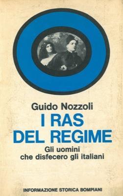 I ras del regime. Gli uomini che disfecero gli italiani - Guido Nozzoli - copertina