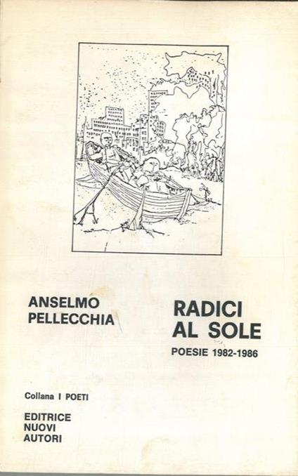 Radici al sole. Poesie 1982 - 1986 - Anselmo Pellecchia - copertina