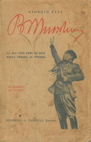 Benito Mussolini. La sua vita fino ad oggi dalla strada al potere - Giorgio Pini - copertina