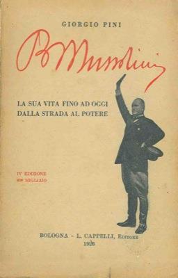 Benito Mussolini. La sua vita fino ad oggi dalla strada al potere - Giorgio Pini - copertina