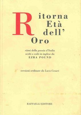 Ritorna età dell'oro. Ritmi della poesia d'Italia scelti o volti in inglese da E.P - Ezra Pound - copertina