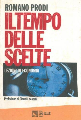 Il tempo delle scelte. Lezioni di economia - Romano Prodi - copertina